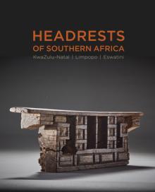 Headrests of Southern Africa: The Architecture of Sleep - Kwazulu-Natal, Eswatini and Limpopo