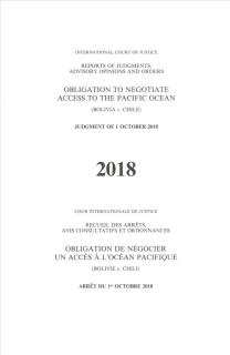 Reports of Judgments, Advisory Opinions and Orders: Obligation to Negotiate Access to the Pacific Ocean (Bolivia V. Chile) Judgment of 1 October 2018