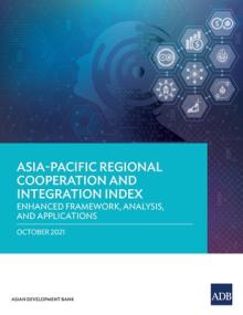 Asia-Pacific Regional Cooperation and Integration Index: Enhanced Framework, Analysis, and Applications