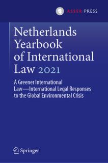 Netherlands Yearbook of International Law 2021: A Greener International Law--International Legal Responses to the Global Environmental Crisis