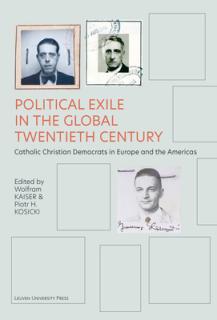 Political Exile in the Global Twentieth Century: Catholic Christian Democrats in Europe and the Americas