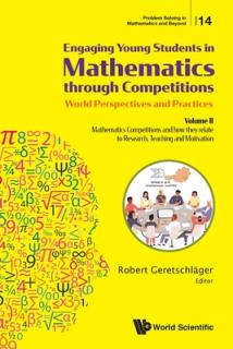 Engaging Young Students in Mathematics Through Competitions - World Perspectives and Practices: Volume II - Mathematics Competitions and How They Rela