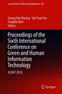 Proceedings of the Sixth International Conference on Green and Human Information Technology: Icghit 2018