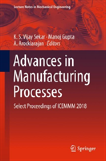 Advances in Manufacturing Processes: Select Proceedings of Icemmm 2018