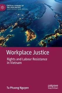 Workplace Justice: Rights and Labour Resistance in Vietnam