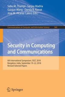 Security in Computing and Communications: 6th International Symposium, Sscc 2018, Bangalore, India, September 19-22, 2018, Revised Selected Papers
