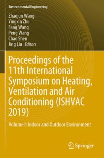 Proceedings of the 11th International Symposium on Heating, Ventilation and Air Conditioning (Ishvac 2019): Volume I: Indoor and Outdoor Environment