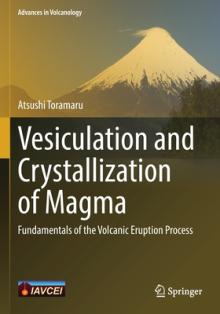 Vesiculation and Crystallization of Magma: Fundamentals of the Volcanic Eruption Process
