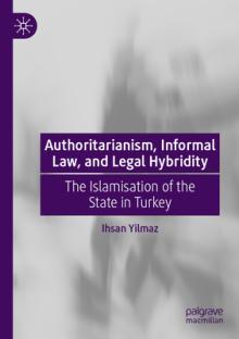 Authoritarianism, Informal Law, and Legal Hybridity: The Islamisation of the State in Turkey