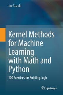 Kernel Methods for Machine Learning with Math and Python: 100 Exercises for Building Logic